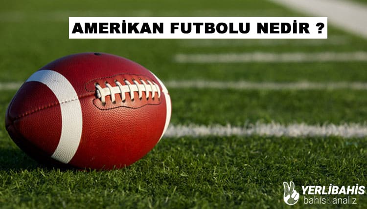 Amerikan Futbolu Nedir ?