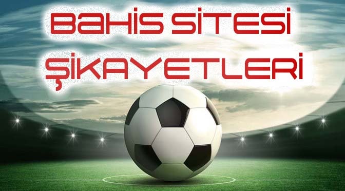 Bahis Siteleri Şikayet