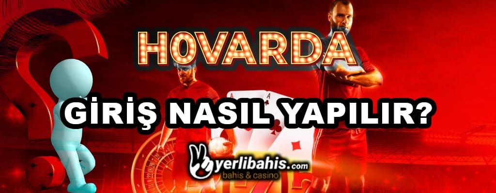 hovarda giriş nasıl yapılır?