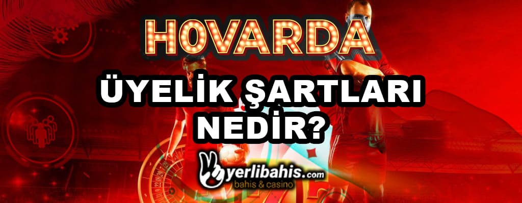 hovarda üyelik şartları nedir?